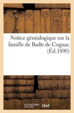Notice Généalogique Sur La Famille de Badts de Cugnac