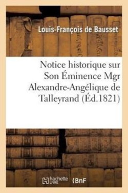 Notice Historique Sur Son �minence Mgr Alexandre-Ang�lique de Talleyrand