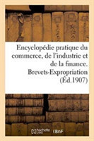 Encyclopédie Pratique Du Commerce, de l'Industrie Et de la Finance. Brevets-Expropriation