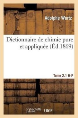 Dictionnaire de Chimie Pure Et Appliquée T.2.1. H-P