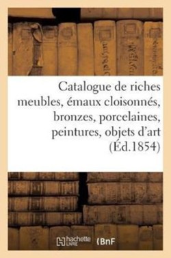 Catalogue de Riches Meubles, Émaux Cloisonnés, Bronzes, Porcelaines, Peintures, Objets d'Art