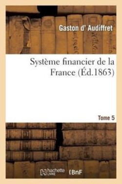 Système Financier de la France. Tome Cinquième