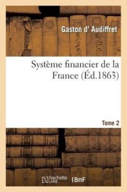 Système Financier de la France. Tome Deuxième