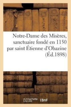 Notre-Dame Des Misères, Sanctuaire Fondé En 1150 Par Saint Étienne d'Obazine