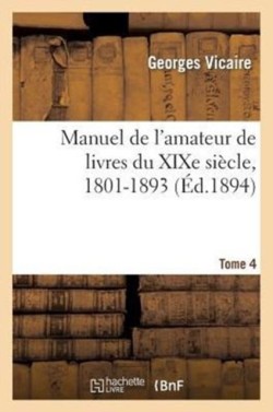 Manuel de l'Amateur de Livres Du XIXe Siècle, 1801-1893 T. IV (H-La Mes)