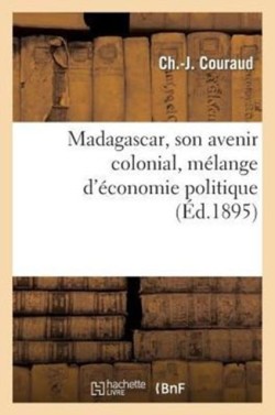 Madagascar, Son Avenir Colonial, Mélange d'Économie Politique