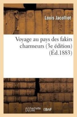 Voyage Au Pays Des Fakirs Charmeurs (3e �dition)
