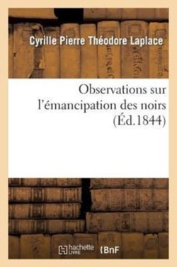 Observations Sur l'Émancipation Des Noirs