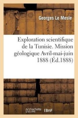 Exploration Scientifique de la Tunisie. Mission G�ologique Avril-Mai-Juin 1888: Journal de Voyage