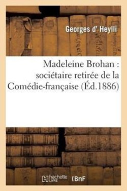 Madeleine Brohan: Soci�taire Retir�e de la Com�die-Fran�aise