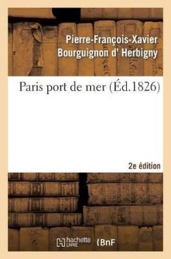 Paris Port de Mer, Par l'Auteur de la Revue Politique de l'Europe En 1825... 2eme Édition