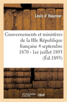 Gouvernements Et Minist�res de la Iiie R�publique Fran�aise Du 4 Septembre 1870 Au 1er Juillet 1893