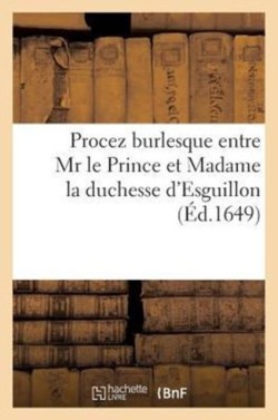 Procez Burlesque Entre MR Le Prince Et Madame La Duchesse d'Esguillon