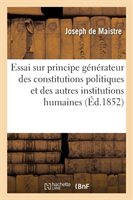 Essai Sur Le Principe Générateur Des Constitutions Politiques Et Des Autres Institutions Humaines