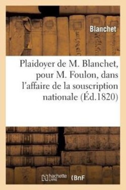 Plaidoyer de M. Blanchet, Pour M. Foulon, Dans l'Affaire de la Souscription Nationale