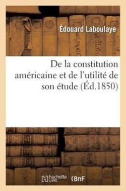 de la Constitution Am�ricaine Et de l'Utilit� de Son �tude