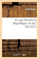 CE Que Doit Être La République (3e Éd.)