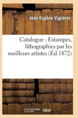 Catalogue: Estampes, Lithographies Par Les Meilleurs Artistes