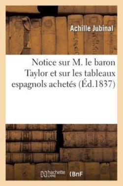 Notice Sur Le Baron Taylor Et Sur Les Tableaux Espagnols Achetés Par Lui d'Après Les Ordres Du Roi