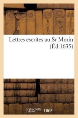 Lettres Escrites Au Sr Morin