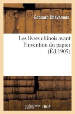 Les Livres Chinois Avant l'Invention Du Papier