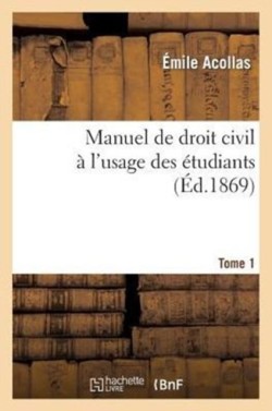 Manuel de Droit Civil � l'Usage Des �tudiants Tome 1