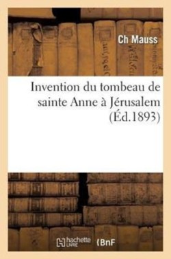 Invention Du Tombeau de Sainte Anne � J�rusalem
