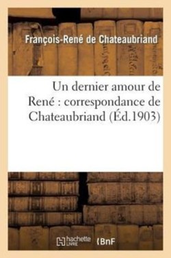 Un Dernier Amour de René Correspondance de Châteaubriand