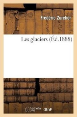 Les Glaciers (4e �d. Rev. Et Augm.)