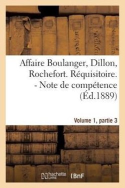Affaire Boulanger, Dillon, Rochefort, Volume 1 Partie 3 Réquisitoire. - Note de Compétence