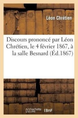 Discours Prononcé Par Léon Chrétien, 4 Février 1867, Salle Besnard, Occasion Mariage de Son Frère
