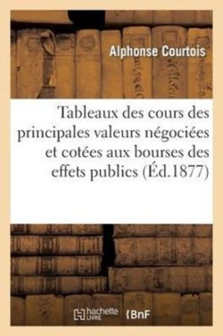 Tableaux Des Cours Des Principales Valeurs Négociées Et Cotées Aux Bourses Des Effets Publics 2e Éd.