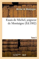 Essais de Michel, Seigneur de Montaigne. T. 3