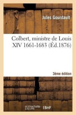 Colbert, Ministre de Louis XIV (1661-1683) 3e Édition