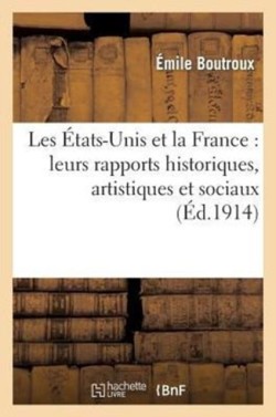 Les États-Unis Et La France: Leurs Rapports Historiques, Artistiques Et Sociaux