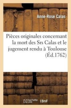 Pi�ces Originales Concernant La Mort Des Srs Calas Et Le Jugement Rendu � Toulouse