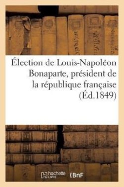 Élection de Louis-Napoléon Bonaparte, Président de la République Française