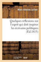 Quelques Réflexions Sur l'Esprit Qui Doit Inspirer Les Écrivains Politiques Amis de Patrie Et Du Roi