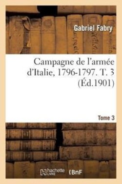 Campagne de l'Arm�e d'Italie, 1796-1797. T. 3