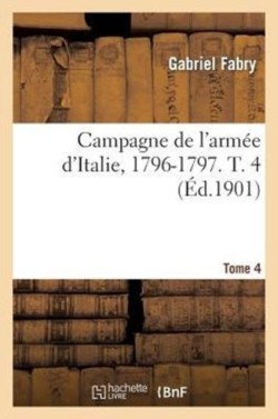 Campagne de l'Arm�e d'Italie, 1796-1797. T. 4