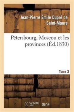 Pétersbourg, Moscou Et Les Provinces Tome 3