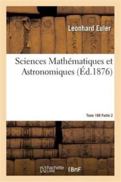 Sciences Mathématiques Et Astronomiques Tome 188 Partie 2