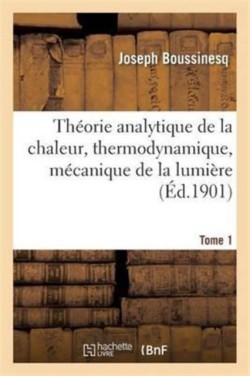 Théorie Analytique de la Chaleur, Thermodynamique, Mécanique de la Lumière Tome 1