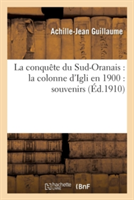 Conqu�te Du Sud-Oranais: La Colonne d'Igli En 1900: Souvenirs