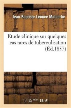 Etude Clinique Sur Quelques Cas Rares de Tuberculisation