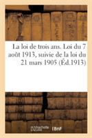 Loi de Trois Ans. Loi Du 7 Aout 1913, Suivie de la Loi Du 21 Mars 1905, Recrutement de l'Armée