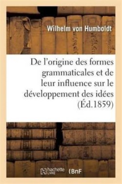 de l'Origine Des Formes Grammaticales Et de Leur Influence Sur Le Développement Des Idées