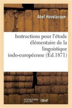 Instructions Pour l'Étude Élémentaire de la Linguistique Indo-Européenne