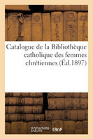 Catalogue de la Bibliothèque Catholique Des Femmes Chrétiennes
