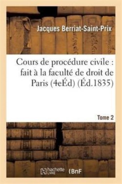Cours de Proc�dure Civile: Fait � La Facult� de Droit de Paris. Edition 4, Tome 2
